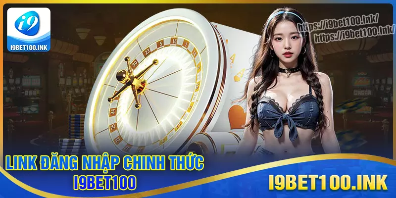 Đường link truy cập i9bet100 an toàn tuyệt đối Đường link truy cập i9bet100 an toàn tuyệt đối