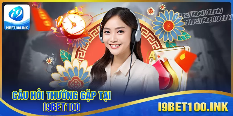 Giải đáp thắc mắc của hội viên về sân chơi i9bet100 Giải đáp thắc mắc của hội viên về sân chơi i9bet100